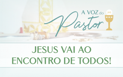 Jesus Vai ao Encontro de Todos!