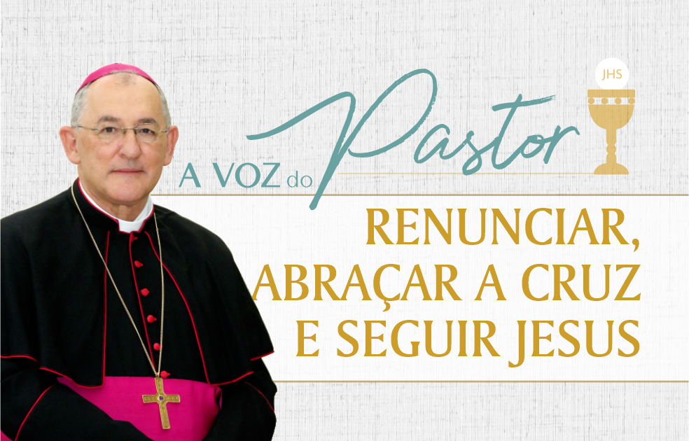 Renunciar, Abraçar a Cruz e Seguir Jesus